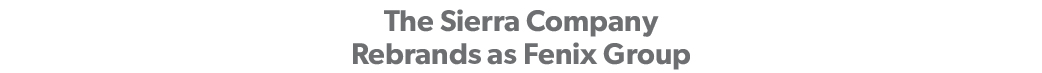 The Sierra Company Re-Brands as Fenix Group